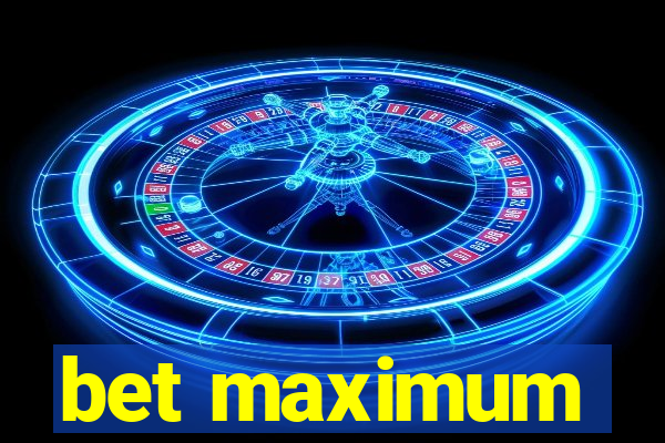 bet maximum